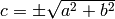c= \pm \sqrt{a^2+b^2}